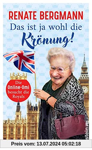 Das ist ja wohl die Krönung!: Die Online-Omi besucht die Royals | Renates neuer Bestseller zur Krönung von Charles III.